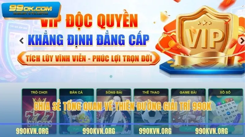 Chia sẻ tổng quan về thiên đường giải trí 99OK