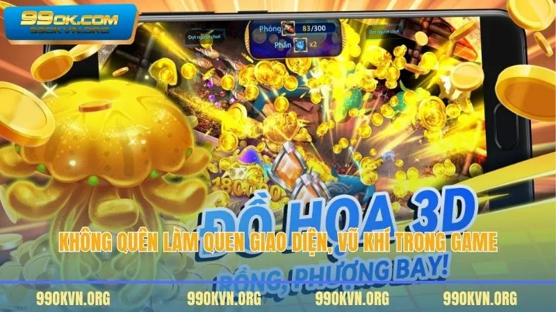 Không quên làm quen giao diện, vũ khí trong game