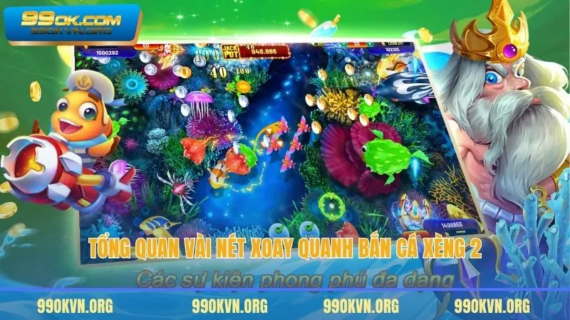 Tổng quan vài nét xoay quanh bắn cá xèng 2