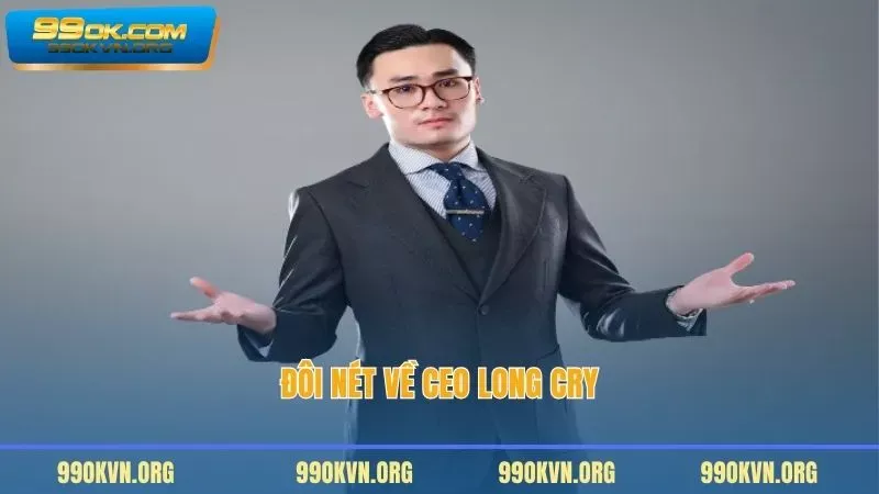 Đôi nét về CEO Long Cry