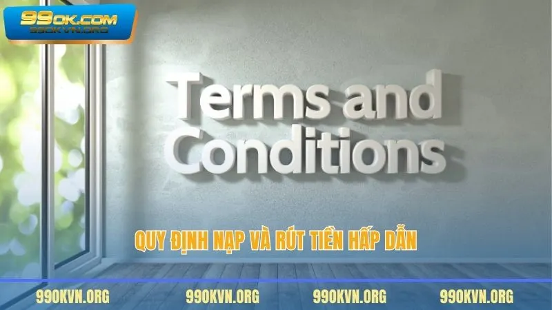 Quy định nạp và rút tiền hấp dẫn