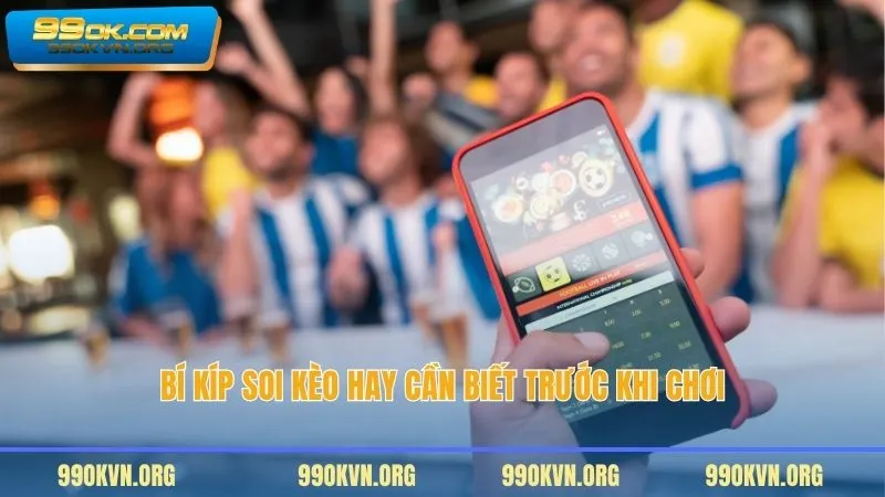 Bí kíp soi kèo hay cần biết trước khi chơi