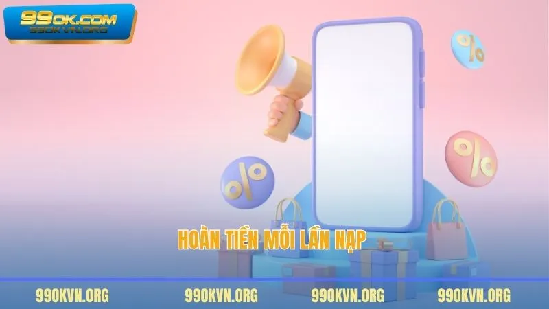 Hoàn tiền mỗi lần nạp 