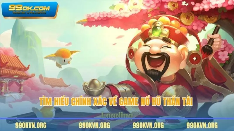 Tìm hiểu chính xác về game nổ hũ Thần Tài 