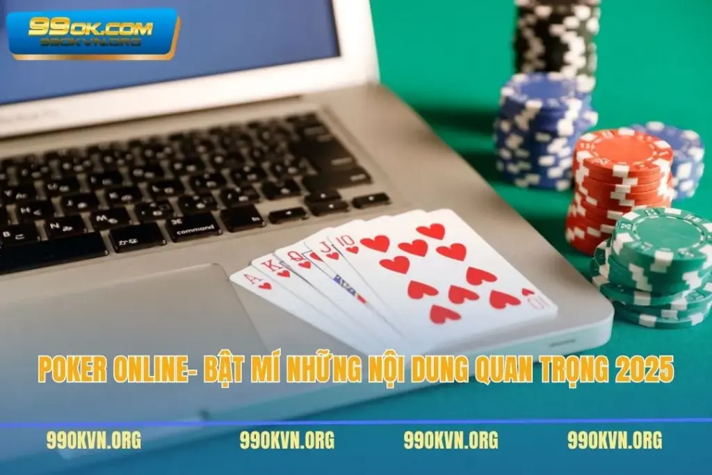 Poker Online- Bật Mí Những Nội Dung Quan Trọng 2025