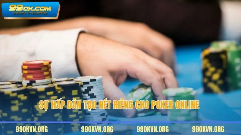 Sự hấp dẫn tạo nét riêng cho Poker Online 
