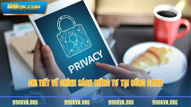 Chi tiết về chính sách riêng tư tại cổng game