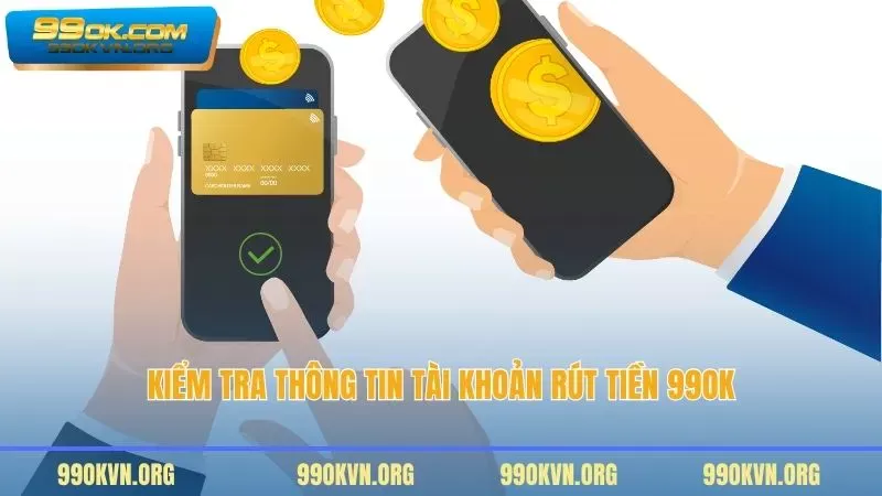 Kiểm tra thông tin tài khoản rút tiền 99OK