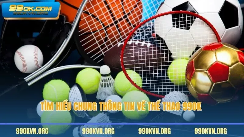 Tìm hiểu chung thông tin về thể thao 99OK 